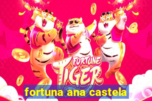 fortuna ana castela